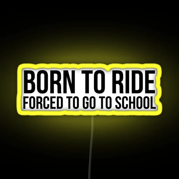 Born To Ride Forced To Go To School RGB Neon Sign