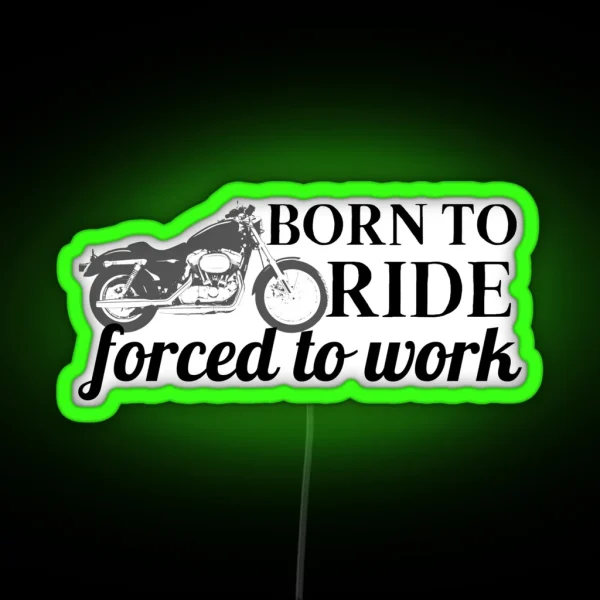 Born To Ride Forced To Work Design 13 RGB Neon Sign