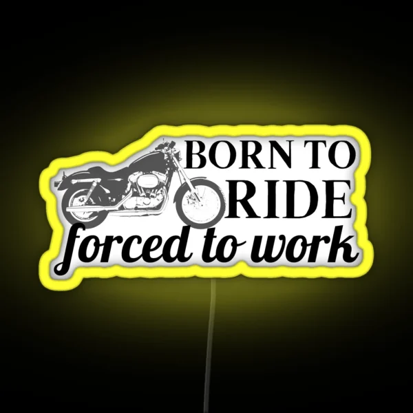 Born To Ride Forced To Work Design 13 RGB Neon Sign