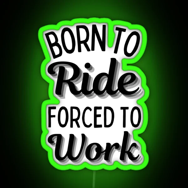 Born To Ride Forced To Work Design 5 RGB Neon Sign