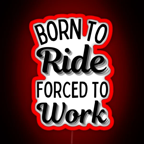 Born To Ride Forced To Work Design 5 RGB Neon Sign
