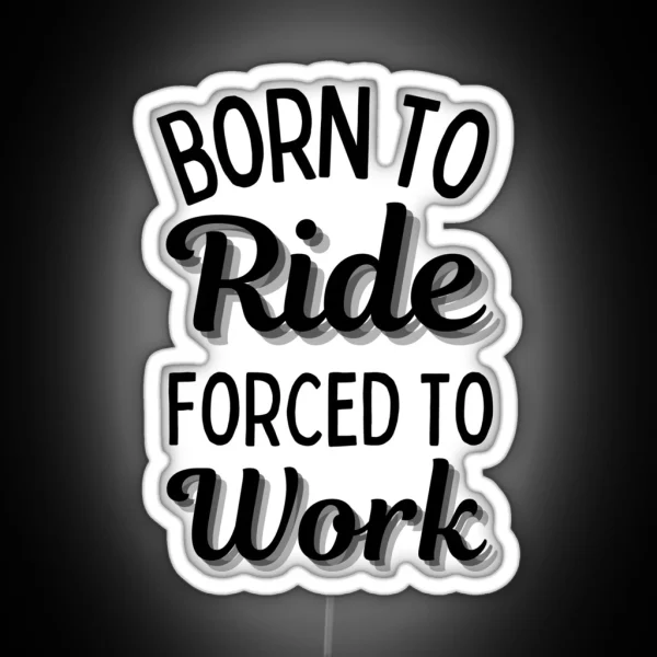 Born To Ride Forced To Work Design 5 RGB Neon Sign