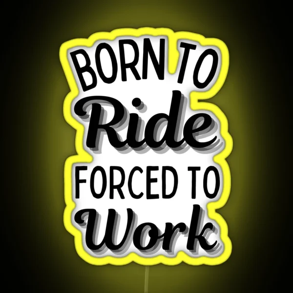 Born To Ride Forced To Work Design 5 RGB Neon Sign