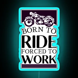 Born To Ride Forced To Work Design 7 RGB Neon Sign