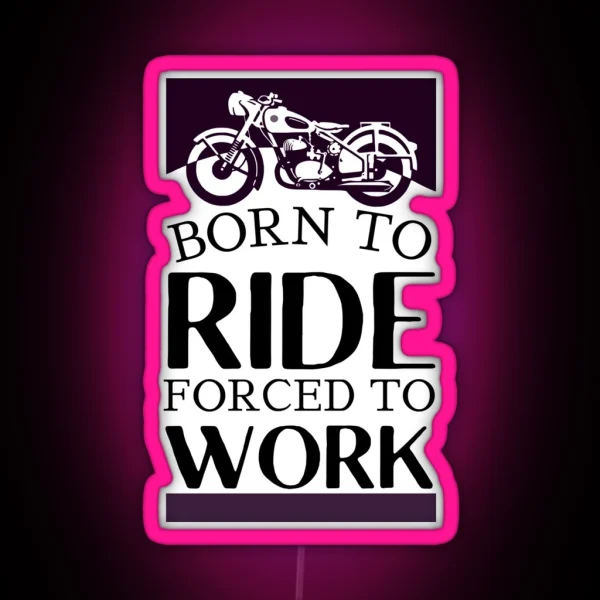 Born To Ride Forced To Work Design 7 RGB Neon Sign