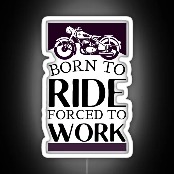 Born To Ride Forced To Work Design 7 RGB Neon Sign