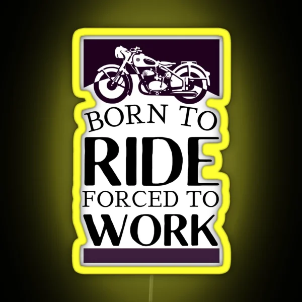 Born To Ride Forced To Work Design 7 RGB Neon Sign