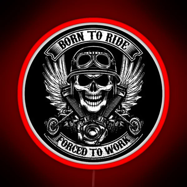 Born To Ride Forced To Work RGB Neon Sign