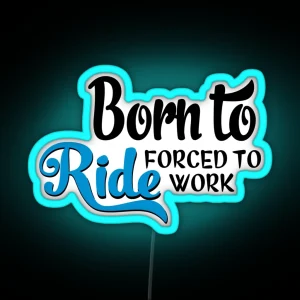 Born To Ride Forced To Work RGB Neon Sign