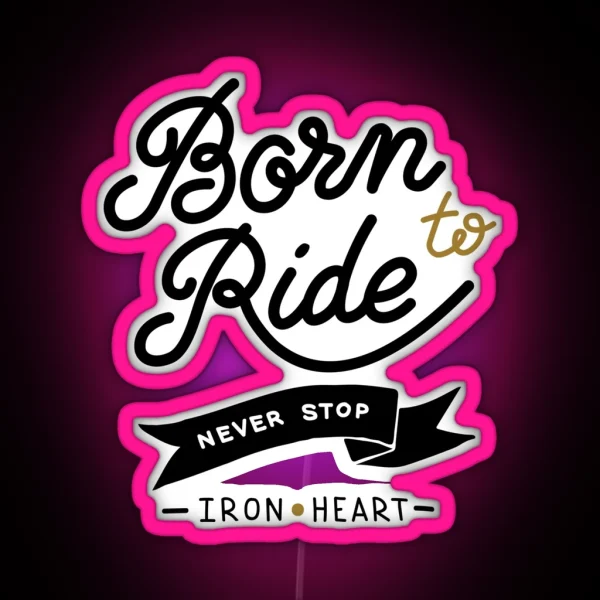 Born To Ride Never Stop RGB Neon Sign