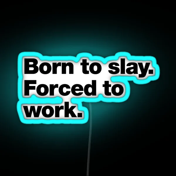 Born To Slay Forced To Work RGB Neon Sign