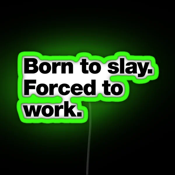 Born To Slay Forced To Work RGB Neon Sign