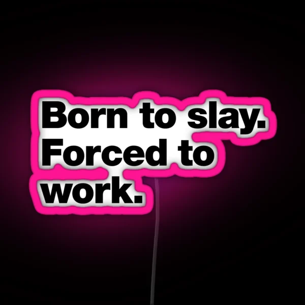 Born To Slay Forced To Work RGB Neon Sign