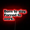 Born To Slay Forced To Work RGB Neon Sign