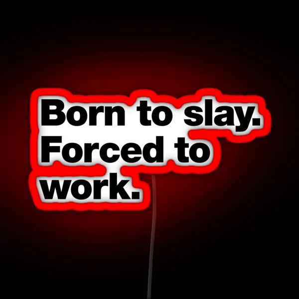 Born To Slay Forced To Work RGB Neon Sign
