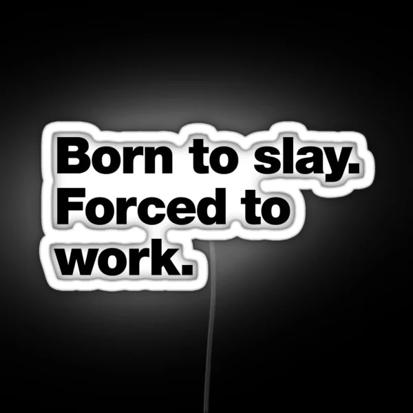Born To Slay Forced To Work RGB Neon Sign