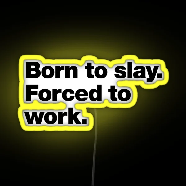 Born To Slay Forced To Work RGB Neon Sign