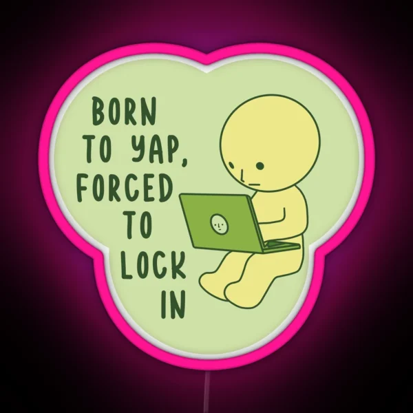Born To Yap Forced To Lock In Smiski Computer RGB Neon Sign