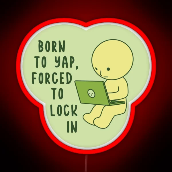 Born To Yap Forced To Lock In Smiski Computer RGB Neon Sign
