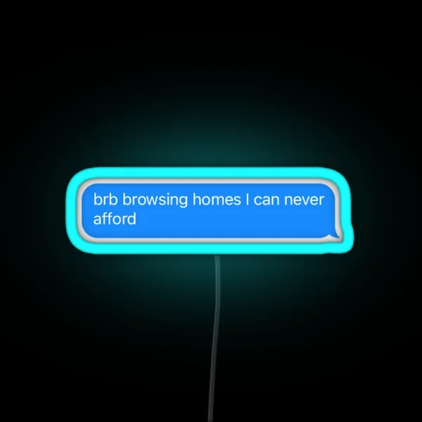 Brb Browsing Homes I Can Never Afford RGB Neon Sign