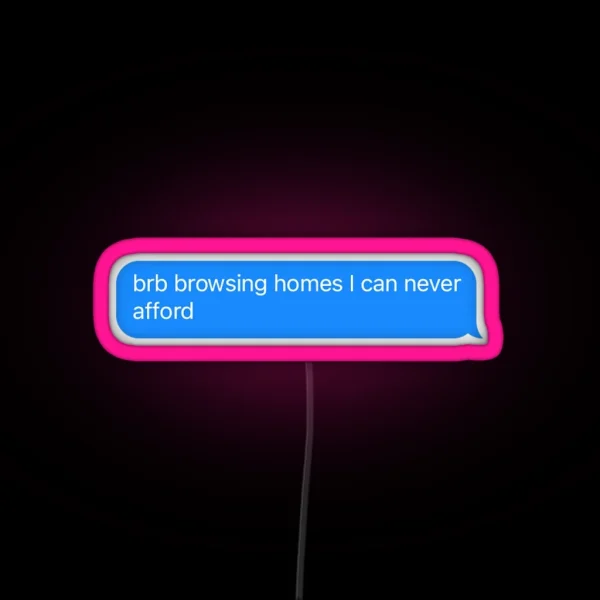 Brb Browsing Homes I Can Never Afford RGB Neon Sign