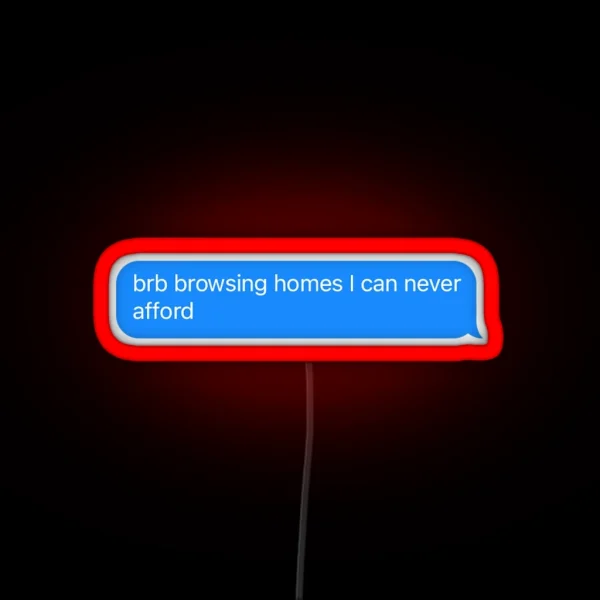 Brb Browsing Homes I Can Never Afford RGB Neon Sign