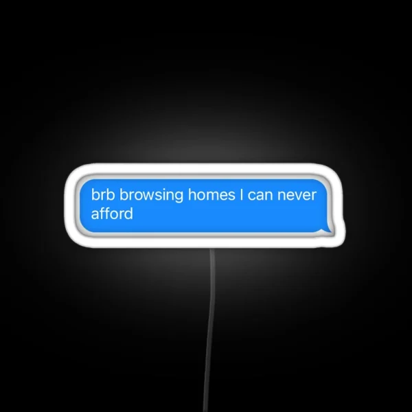 Brb Browsing Homes I Can Never Afford RGB Neon Sign