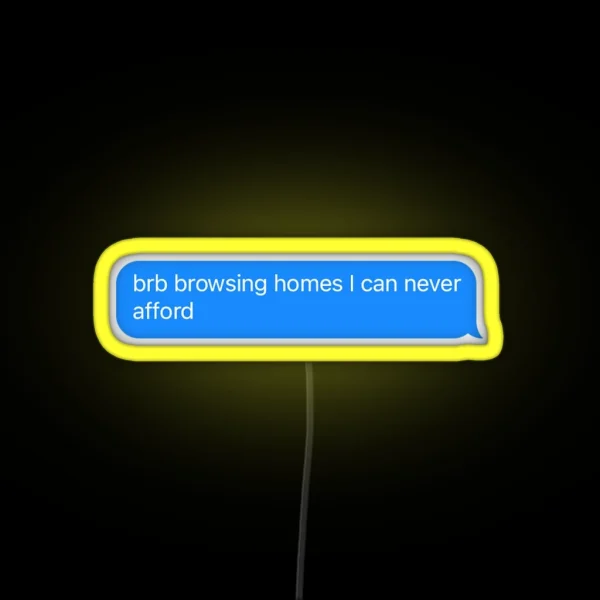 Brb Browsing Homes I Can Never Afford RGB Neon Sign