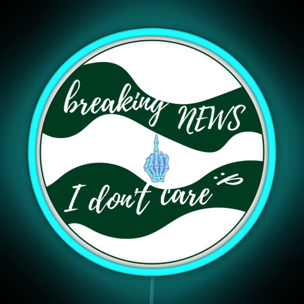 Breaking News I Don T Care RGB Neon Sign