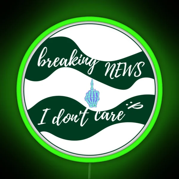 Breaking News I Don T Care RGB Neon Sign
