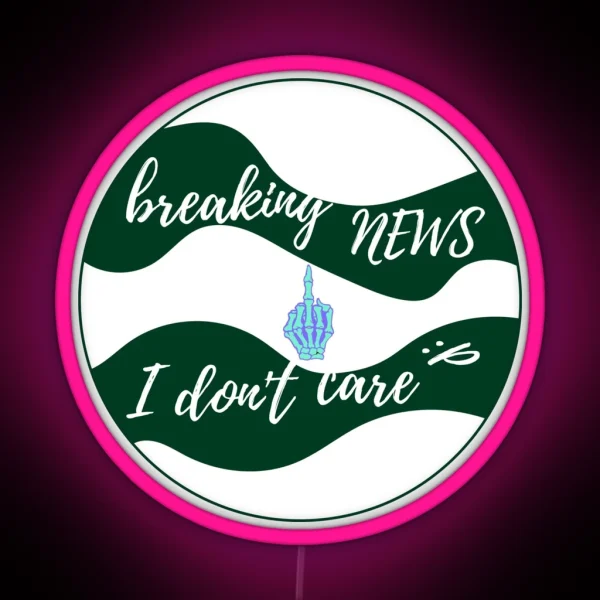 Breaking News I Don T Care RGB Neon Sign