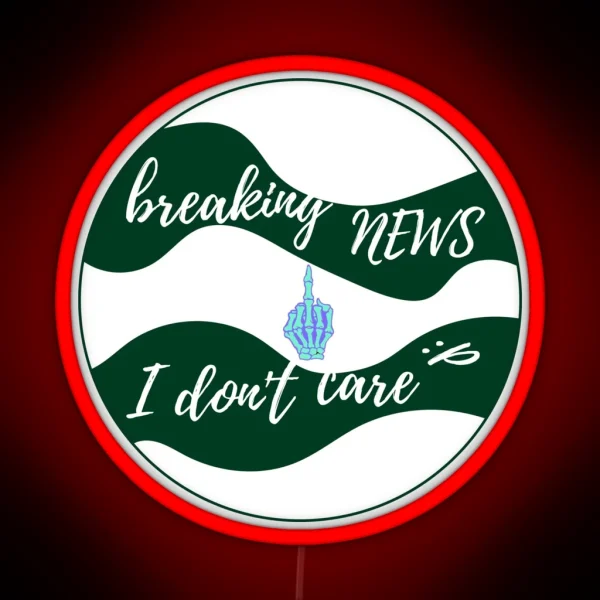 Breaking News I Don T Care RGB Neon Sign