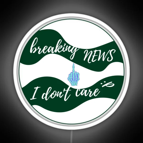 Breaking News I Don T Care RGB Neon Sign