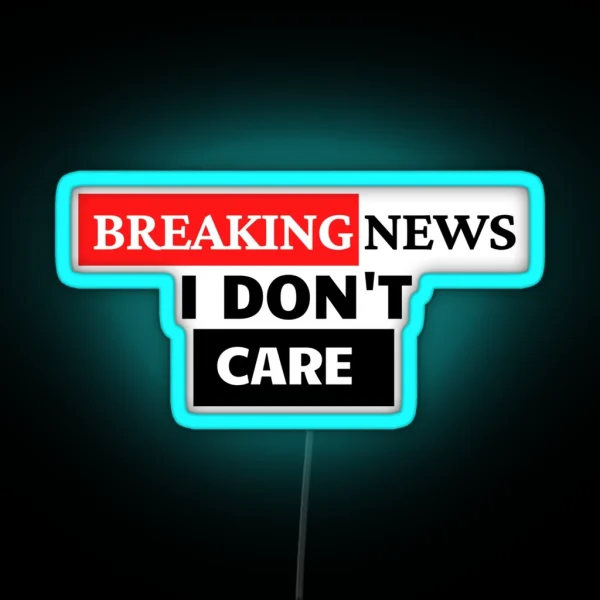 BREAKING NEWS I Don T Care RGB Neon Sign