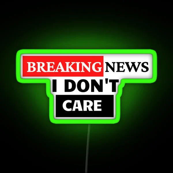 BREAKING NEWS I Don T Care RGB Neon Sign