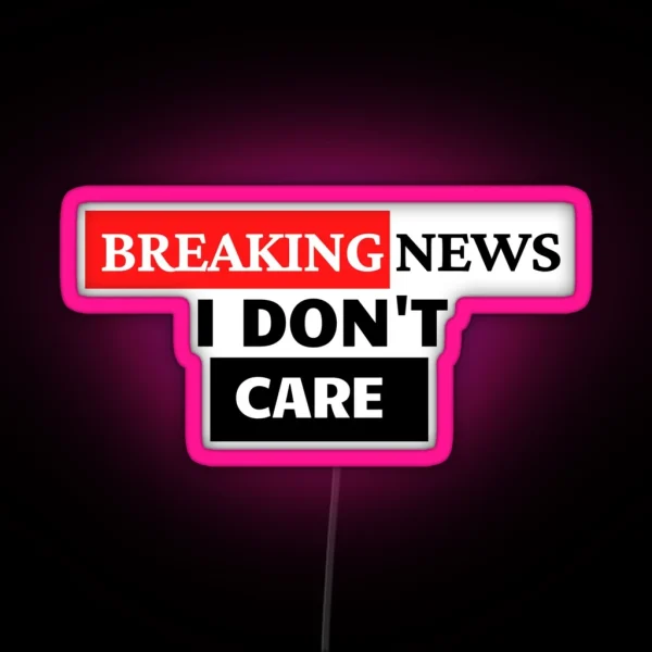 BREAKING NEWS I Don T Care RGB Neon Sign