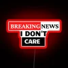 BREAKING NEWS I Don T Care RGB Neon Sign