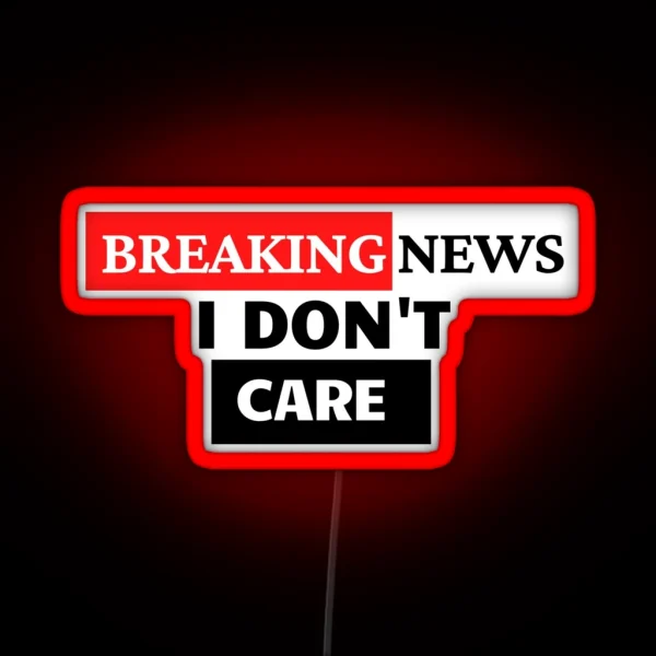 BREAKING NEWS I Don T Care RGB Neon Sign