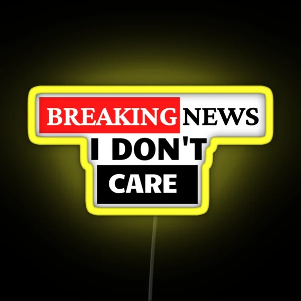 BREAKING NEWS I Don T Care RGB Neon Sign
