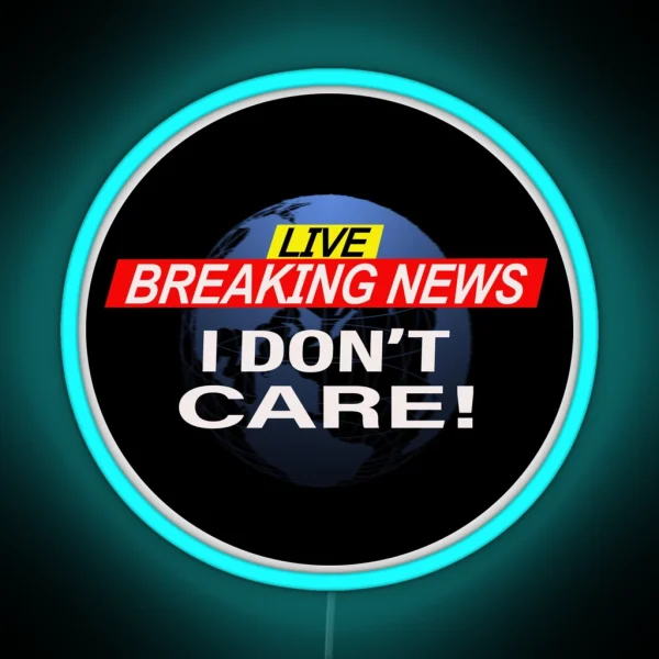 Breaking News I Don T Care RGB Neon Sign