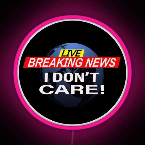 Breaking News I Don T Care RGB Neon Sign