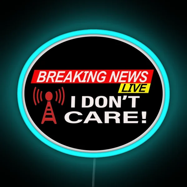 Breaking News I Don T Care RGB Neon Sign