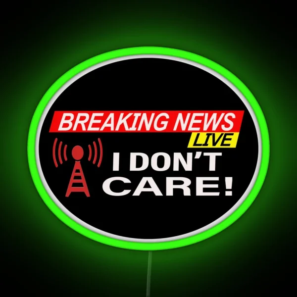 Breaking News I Don T Care RGB Neon Sign