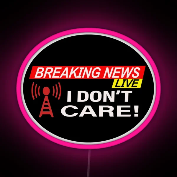 Breaking News I Don T Care RGB Neon Sign