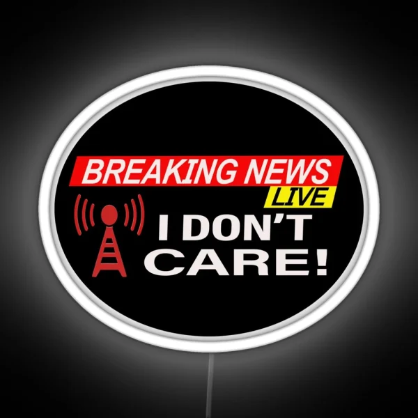 Breaking News I Don T Care RGB Neon Sign