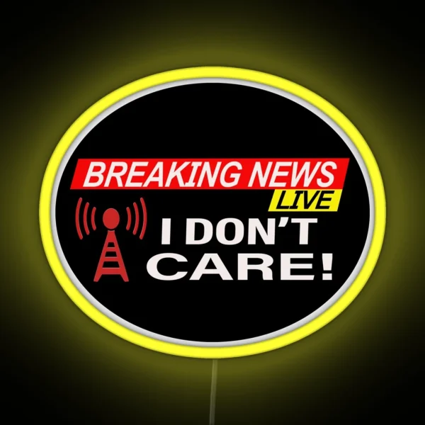 Breaking News I Don T Care RGB Neon Sign