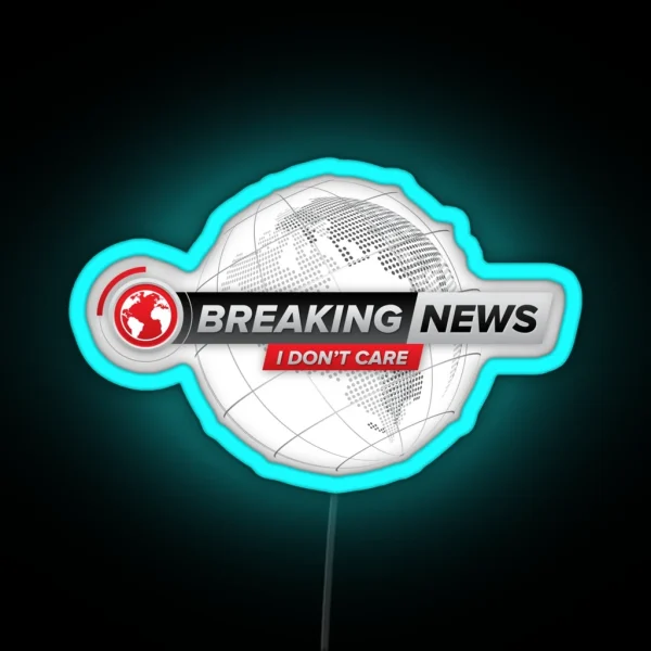 Breaking News I Don T Care RGB Neon Sign