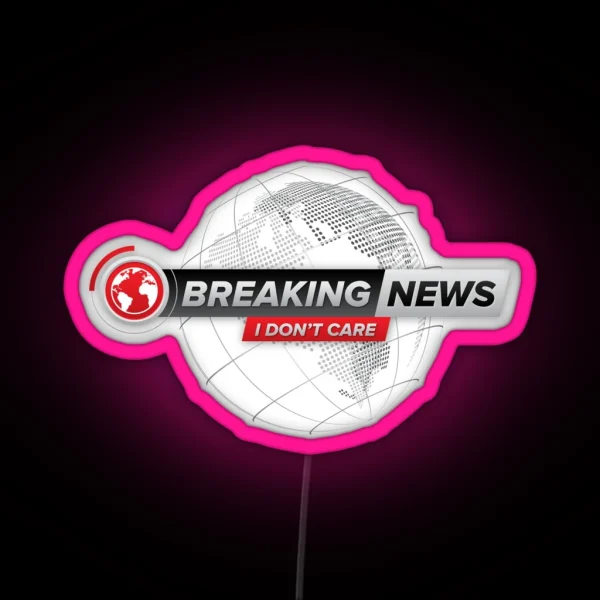 Breaking News I Don T Care RGB Neon Sign