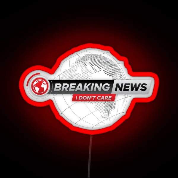 Breaking News I Don T Care RGB Neon Sign