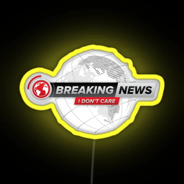 Breaking News I Don T Care RGB Neon Sign